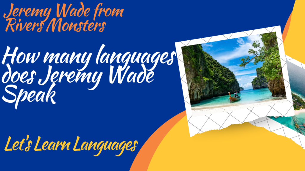 How many languages does Jeremy Wade speak